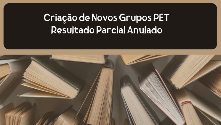 MEC anula Resultado Parcial referente à criação de Novos Grupos PET